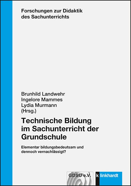 Technische Bildung im Sachunterricht der Grundschule: Elementar bildungsbedeutsam und dennoch vernachlässigt? (Forschungen zur Didaktik des Sachunterrichts) Education & Training