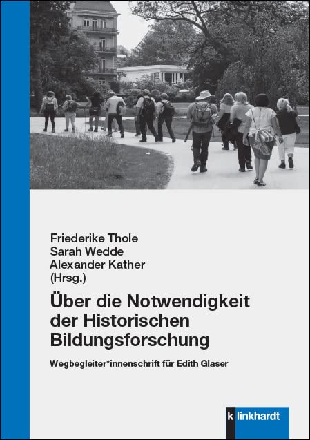 Über die Notwendigkeit der Historischen Bildungsforschung: Wegbegleiter*innenschrift für Edith Glaser Education & Training