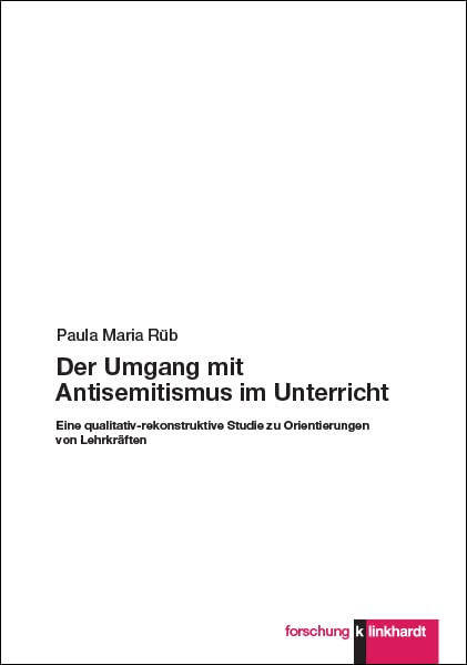 Der Umgang mit Antisemitismus im Unterricht: Eine qualitativ-rekonstruktive Studie zu Orientierungen von Lehrkräften (klinkhardt forschung) German history