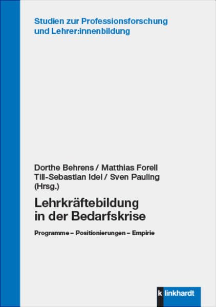 Lehrkräftebildung in der Bedarfskrise: Programme – Positionierungen – Empirie (Studien zur Professionsforschung und Lehrer:innenbildung) Learning & Reference