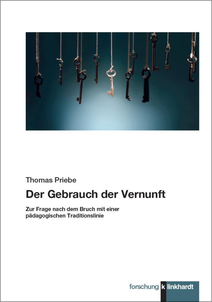 Der Gebrauch der Vernunft: Zur Frage nach dem Bruch mit einer pädagogischen Traditionslinie (klinkhardt forschung) Education & Training