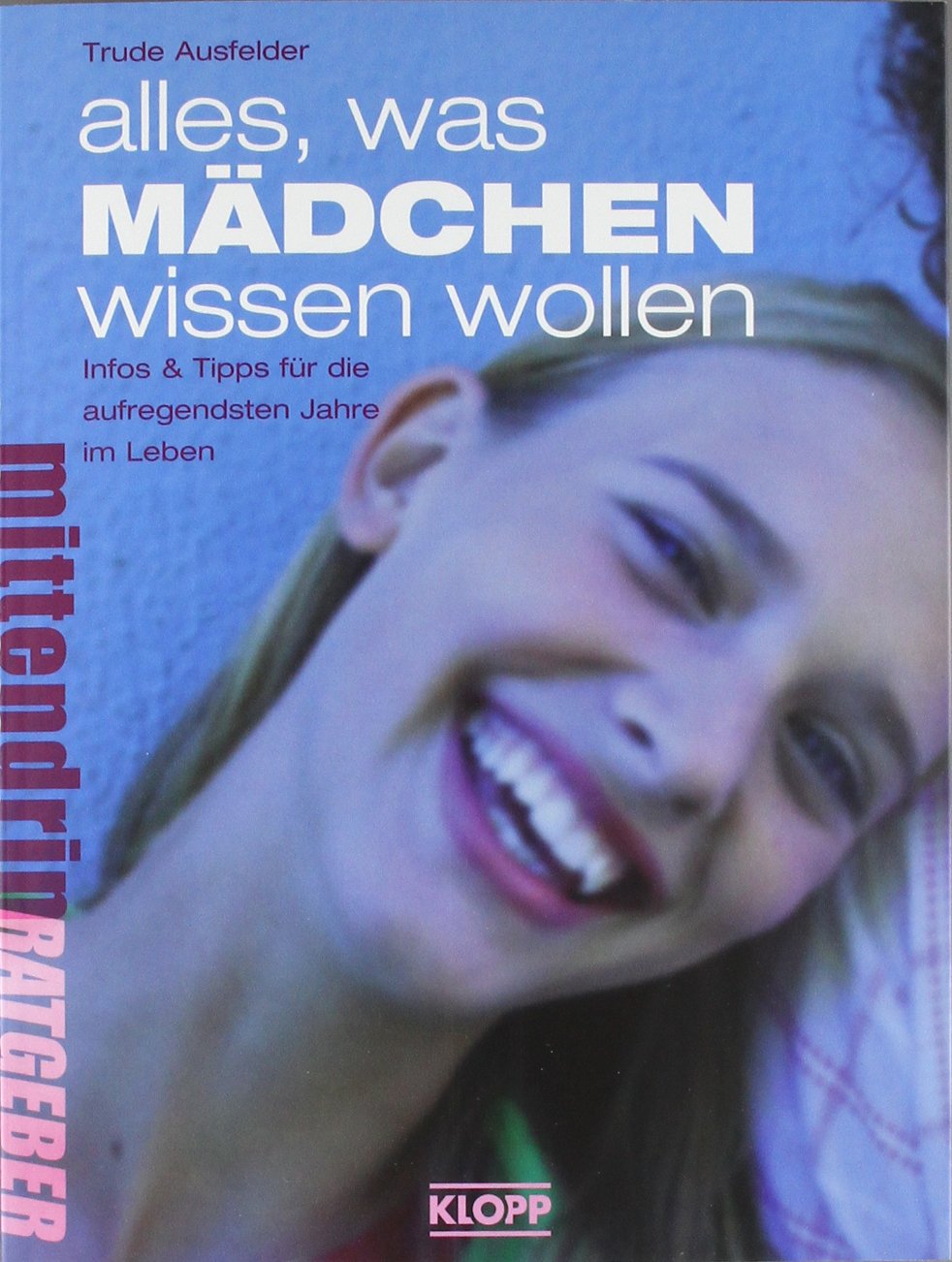 Alles, was Mädchen wissen wollen: Infos und Tipps für die aufregendsten Jahre im Leben: Infos & Tipps für die aufregendsten Jahre im Leben (Jugendbuch: mittendrin) Health, Nutrition & Fitness