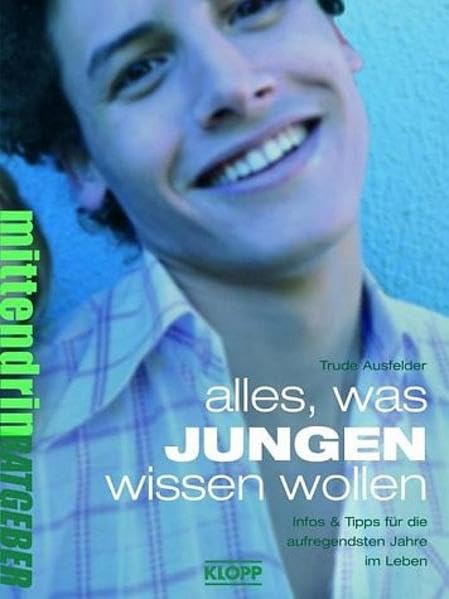 Alles, was Jungen wissen wollen: Infos und Tipps für die aufregendsten Jahre im Leben. Ab 12 Jahren: Infos & Tipps für die aufregendsten Jahre im Leben (Jugendbuch: mittendrin) Health, Nutrition & Fitness