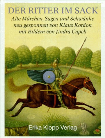 Der Ritter im Sack: Alte Märchen, Sagen und Schwänke neu gesponnen Fairy Tales & Legends