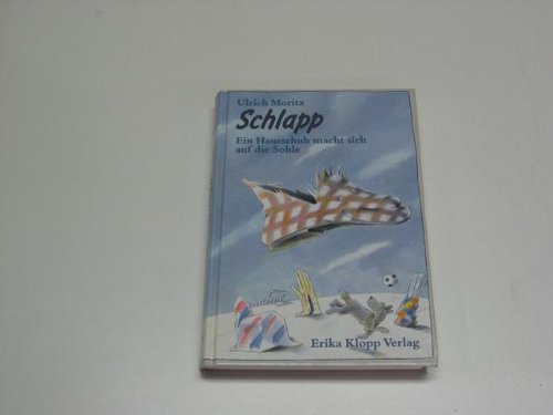 Schlapp. Ein Hausschuh macht sich auf die Sohle Books