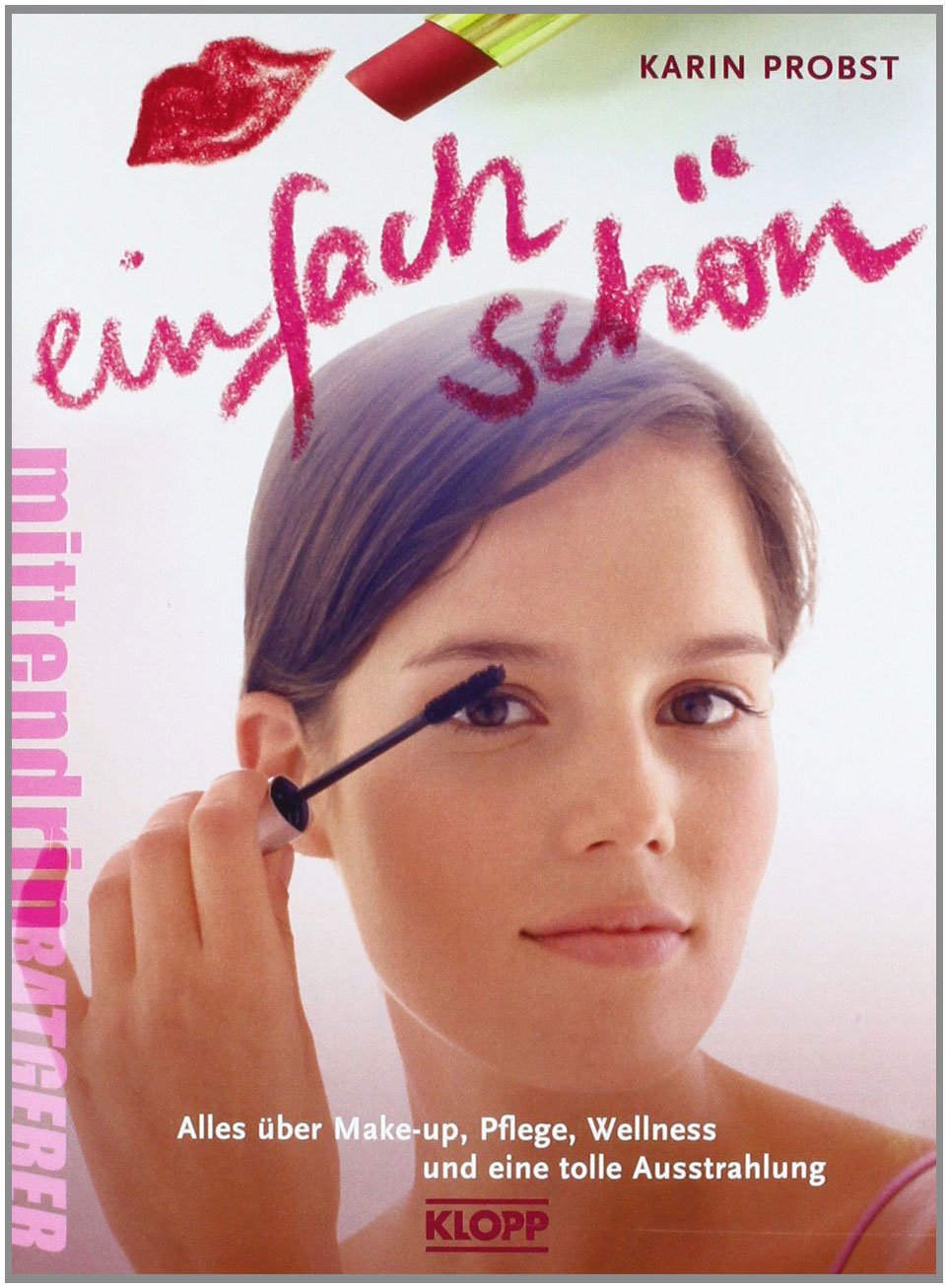 Einfach schön!: Alles über Make-up, Pflege, Wellness und eine tolle Ausstrahlung Lifestyle