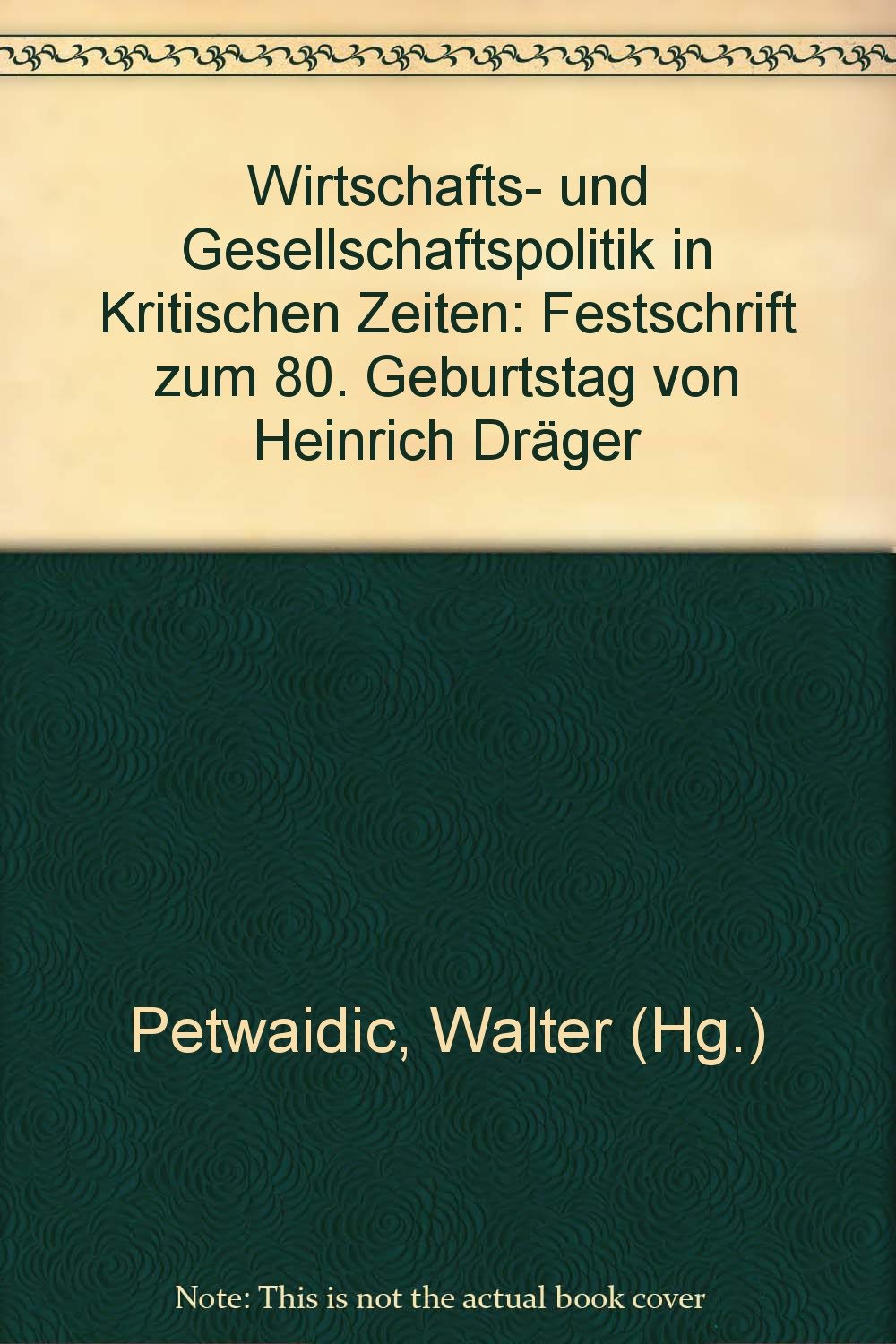 Wirtschafts- und Gesellschaftspolitik in kritischen Zeiten. Festschrift zum 80. Geburtstag von Heinrich Dräger. Books