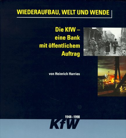 Wiederaufbau, Welt und Wende. 50 Jahre Kreditanstalt für Wiederaufbau - eine Bank mit öffentlichen Auftrag: Die KfW, eine Bank mit öffentlichem Auftrag 1948-1998. Vorw. v. Theo Waigel Law