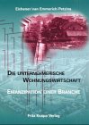 Die unternehmerische Wohnungswirtschaft: Emanzipation einer Branche. Der Strukturwandel der deutschen Wohnungswirtschaft seit dem ausgehenden 19. Jahrhundert Business & Technology
