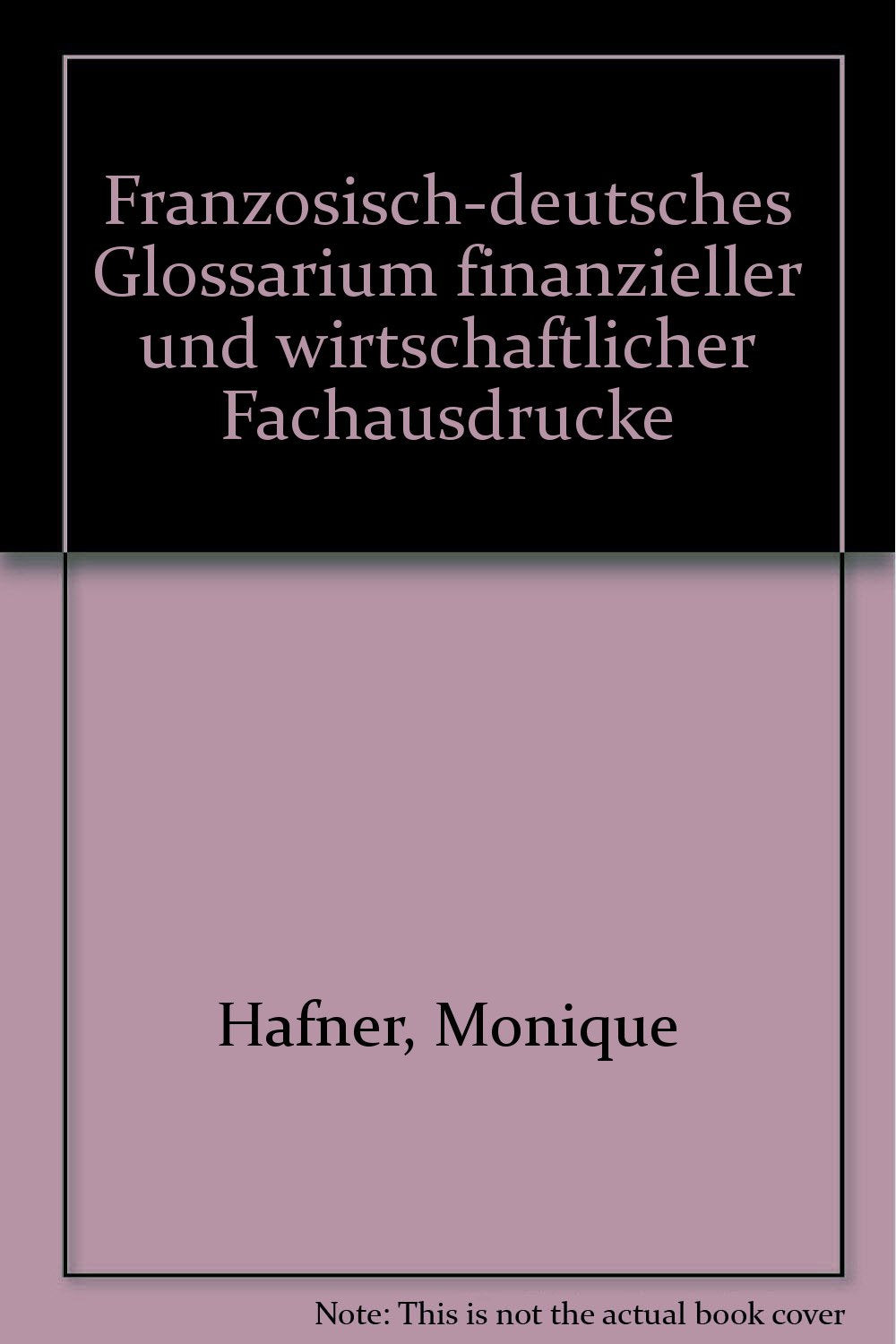 Französisch-Deutsches Glossarium finanzieller und wirtschaftlicher Fachausdrücke Foreign Languages ​​& Dictionaries