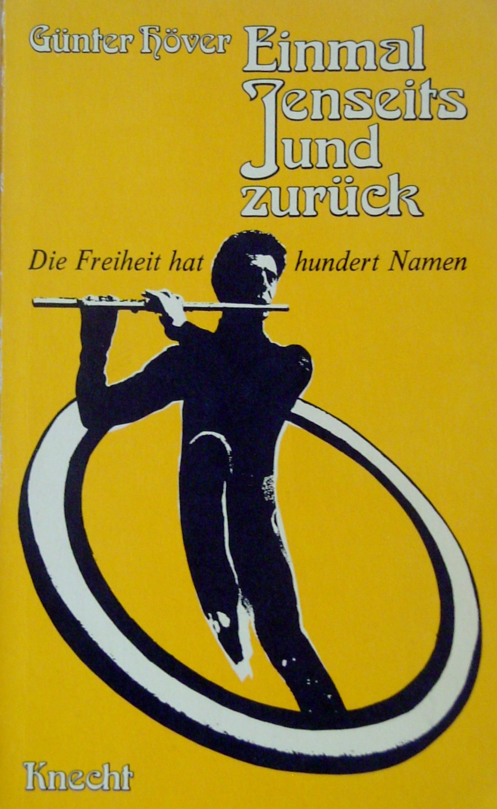 Einmal Jenseits und zurück. Die Freiheit hat hundert Namen. Ein Seh- und Denkbuch Religion & Esotericism