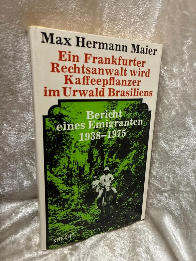 Ein Frankfurter Rechtsanwalt wird Kaffeepflanzer im Urwald Brasiliens. Bericht eines Emigranten 1938 - 1975 Natural Sciences