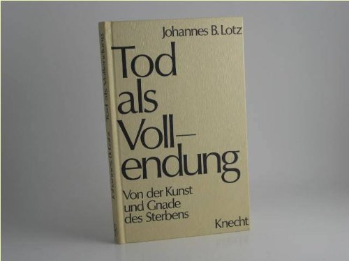 Tod als Vollendung. Von der Kunst und Gnade des Sterbens Death & Mourning