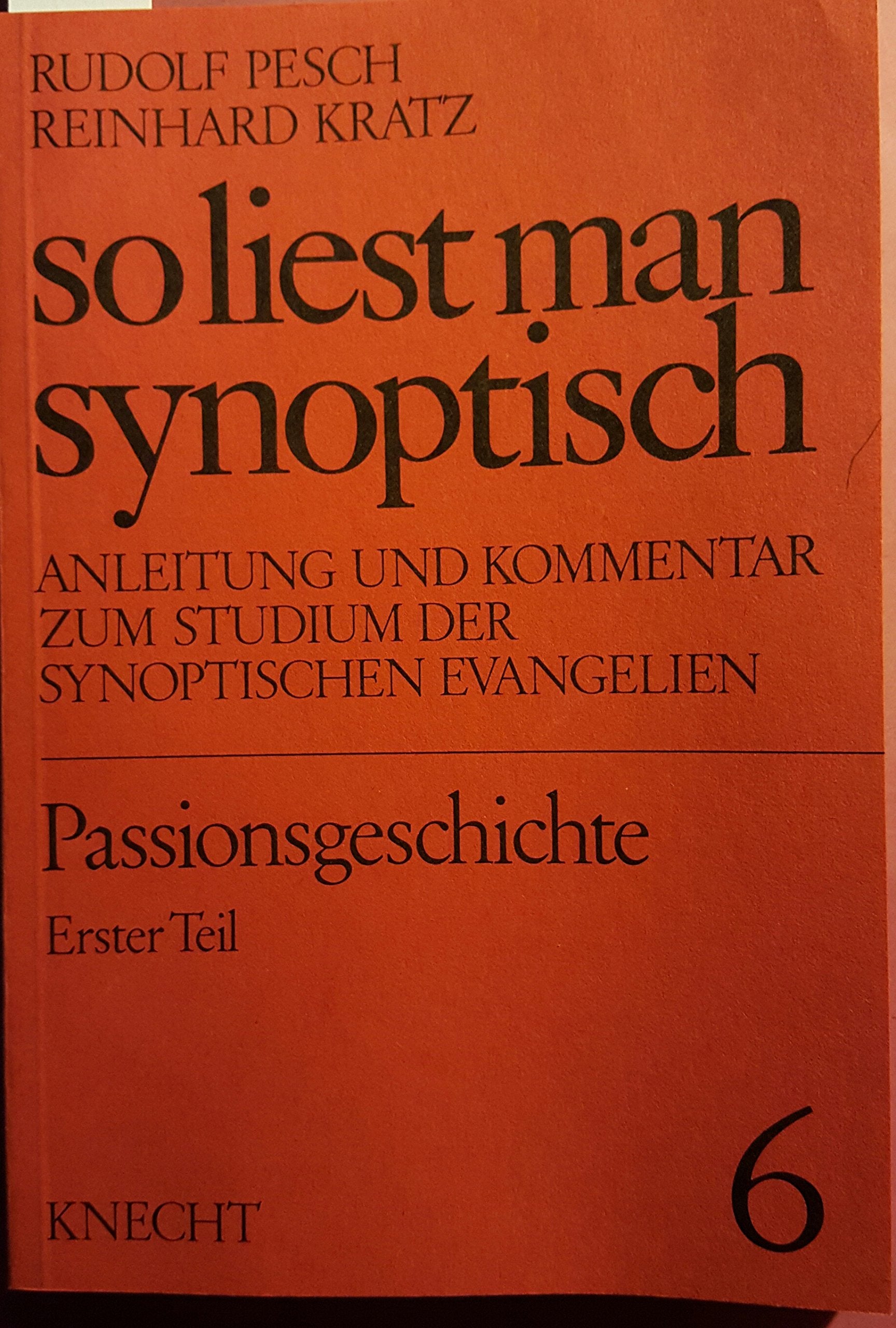 So Liest Man Synoptisch. Anleitung Und Kommentar Zum Studium Der Synoptischen Evangelien. Band 6, Passionsgeschichte Erster Teil. Books