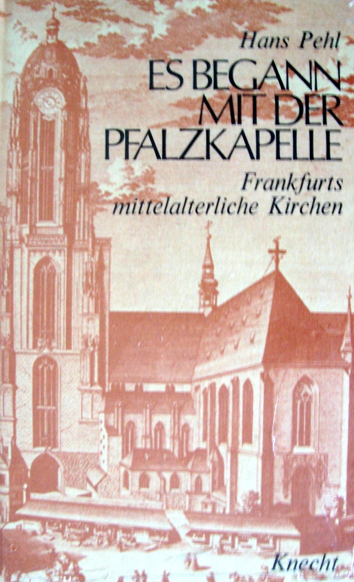 Es begann mit der Pfalzkapelle. Frankfurts mittelalterliche Kirchen. Books