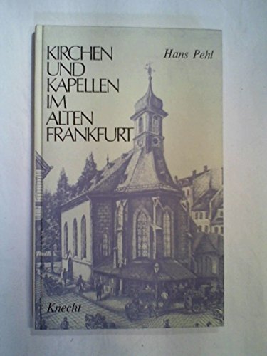 Kirchen und Kapellen im alten Frankfurt, Mit Abb., Bearb. und neu hg. von Hans-Otto Schembs, Books