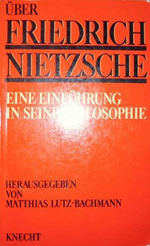 Über Friedrich Nietzsche. Eine Einführung in seine Philosophie book