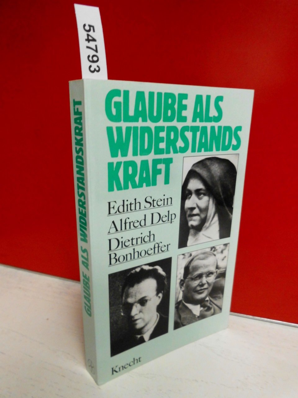 Glaube als Widerstandskraft. Edith Stein - Alfred Delp - Dietrich Bonhoeffer Science