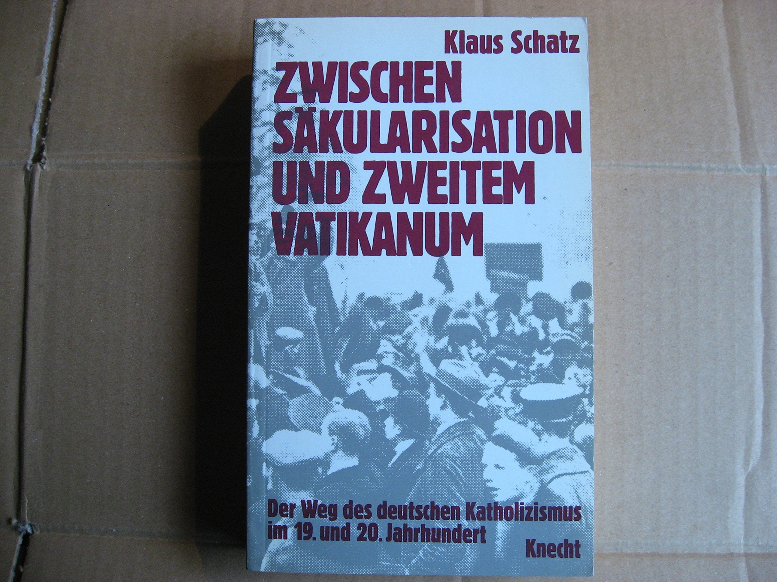 Zwischen Säkularisation und Zweitem Vatikanum. Der Weg des deutschen Katholizismus im 19. und 20. Jahrhundert German history