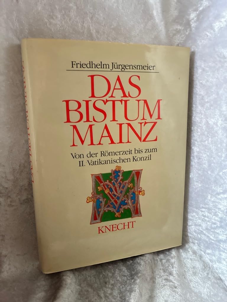 Das Bistum Mainz. Von der Römerzeit bis zum II. Vatikanischen Konzil Religion & Esotericism