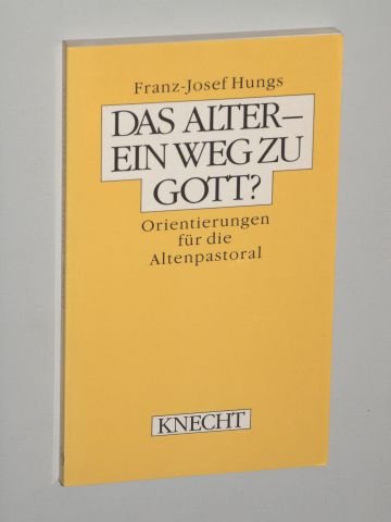 Das Alter - ein Weg zu Gott?. Orientierungen für die Altenpastoral Books