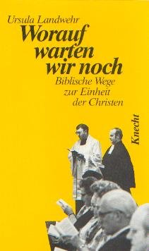 Worauf warten wir noch. Biblische Wege zur Einheit der Christen Religion & Esotericism