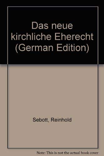Das neue Kirchliche Eherecht: Zweite, völlig neu bearbeitete Auflage Law