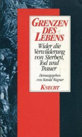 Grenzen des Lebens. Wider die Verwilderung von Sterben, Tod und Trauer Books