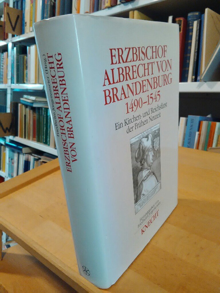 Erzbischof Albrecht Brandenburg 1490 1545 Kirchen Reichsfurst Fruhen Neuzeit Beitrage zur Mainzer Kirchengeschichte German Edition Politics & History