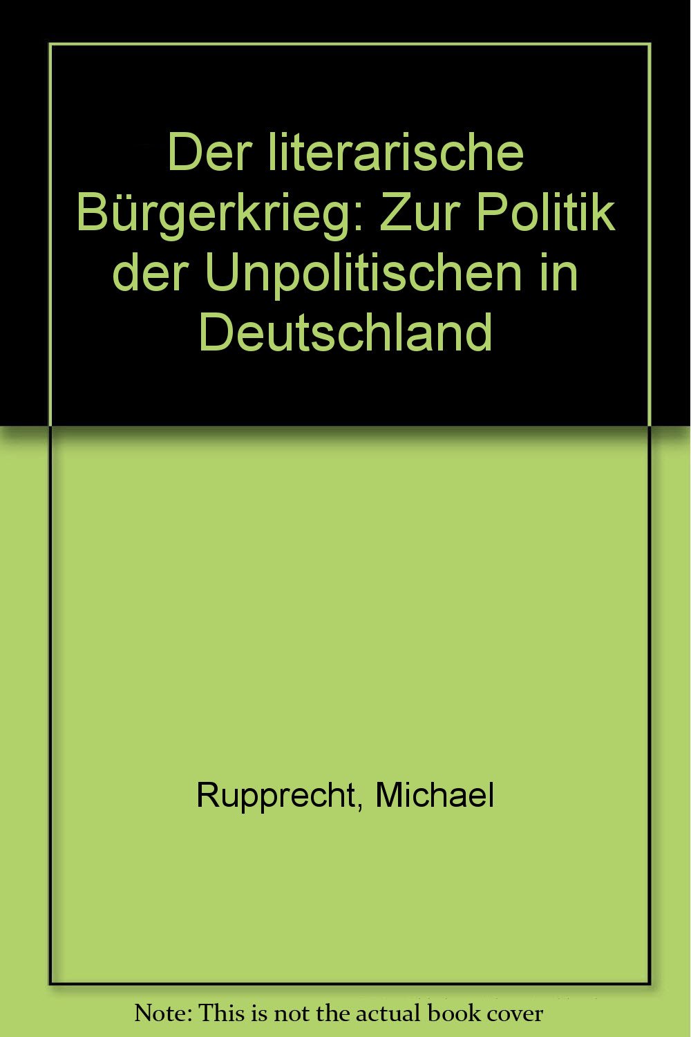 Der literarische Bürgerkrieg: Zur Politik der Unpolitischen in Deutschland Study Guides