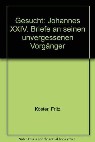 Gesucht: Johannes XXIV. Briefe an seinen unvergessenen Vorgänger Essays & Short Stories