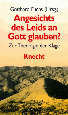 Angesichts des Leids an Gott glauben?: Zur Theologie der Klage Books