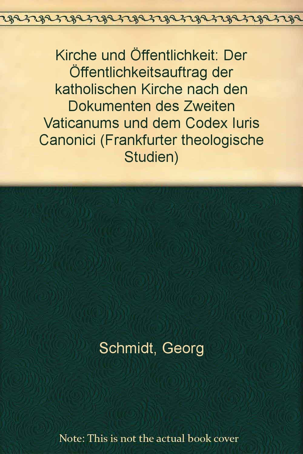 Kirche und Öffentlichkeit: Der Öffentlichkeitsauftrag der katholischen Kirche nach den Dokumenten des Zweiten Vaticanums und nach dem Codex Iuris Canonici (Frankfurter Theologische Studien) Law