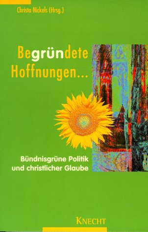 Begründete Hoffnungen.... Bündnisgrüne Politik und christlicher Glaube Politics & History