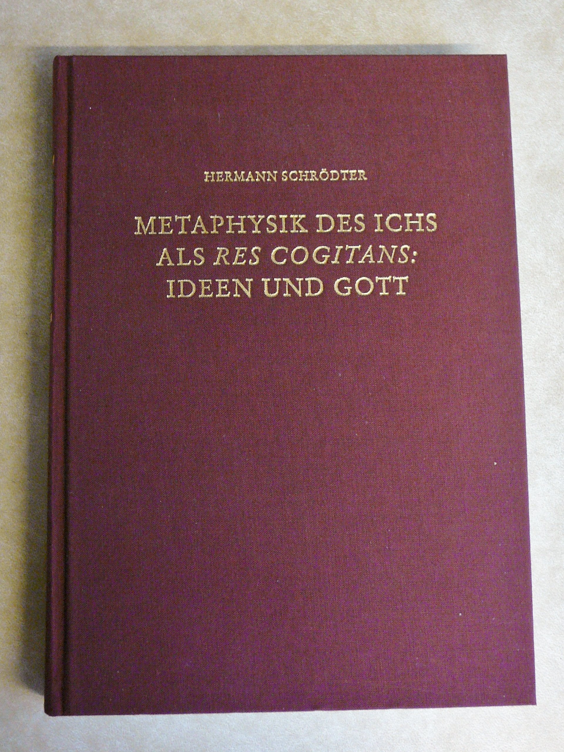 Metaphysik des Ichs als res cogitans: Ideen und Gott: Zu Stellung, Struktur und Funktion des Gottesbeweises bei Descartes (Fuldaer Studien) Philosophy