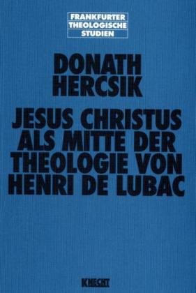 Jesus Christus als Mitte der Theologie von Henri de Lubac (Frankfurter Theologische Studien) Religion & Esotericism