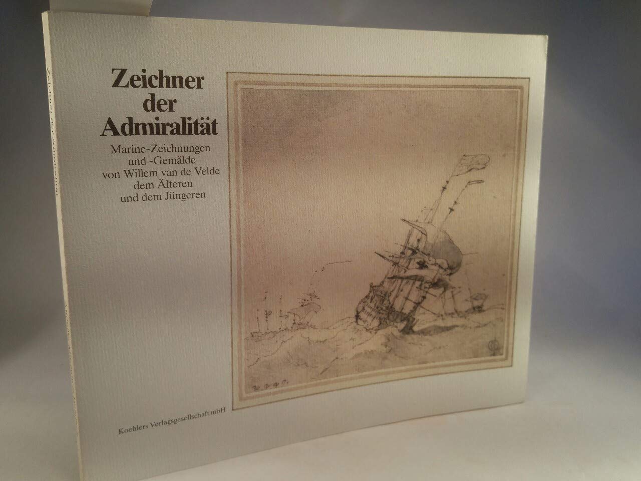 Zeichner der Admiralität: Marinezeichnungen und -Gemälde von Wilhelm van de Velde dem Älteren und dem Jüngeren Professional & Reference Books
