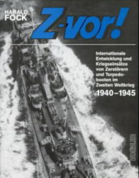 Z-vor!, Bd.2, 1940-1945: Internationale Entwicklung und Kriegseinsätze von Zerstörern und Torpedobooten im Zweiten Weltkrieg 1940 bis 1945 Business & Technology Books