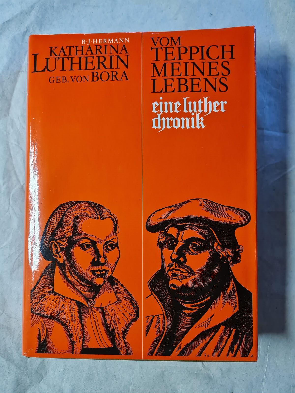 Katharina Lutherin, geb. von Bora. Vom Teppich meines Lebens: Eine Lutherchronik Religion & Esotericism