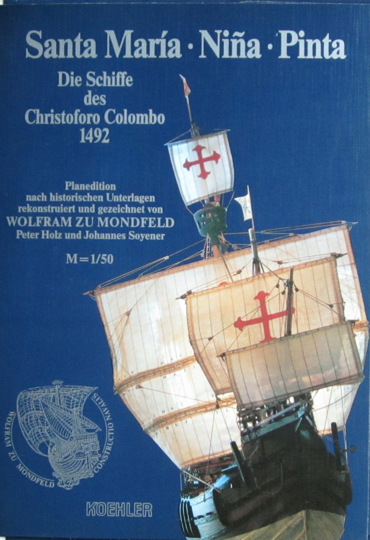 Die Schiffe des Christoforo Colombo 1492. Santa Maria - Nina - Pinta. Planedition nach historischen Unterlagen rekonstriert und gezeichnet von Wolfram zu Mondfeld, Peter Holz und Johannes Soyener. M 1 Books