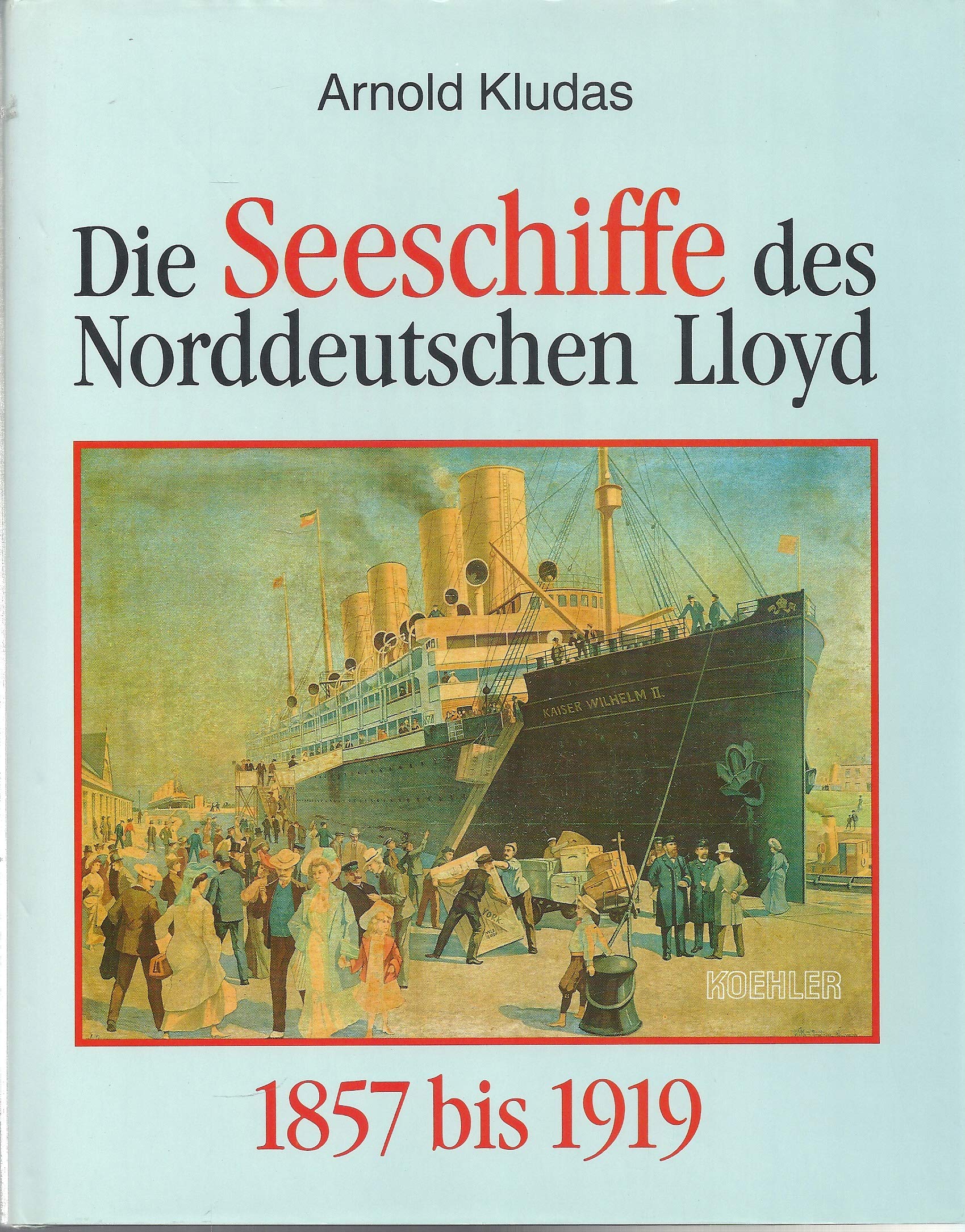 Die Seeschiffe des Norddeutschen Lloyd, in 2 Bdn., Bd.1, 1857 bis 1919: 1857-1919 Books