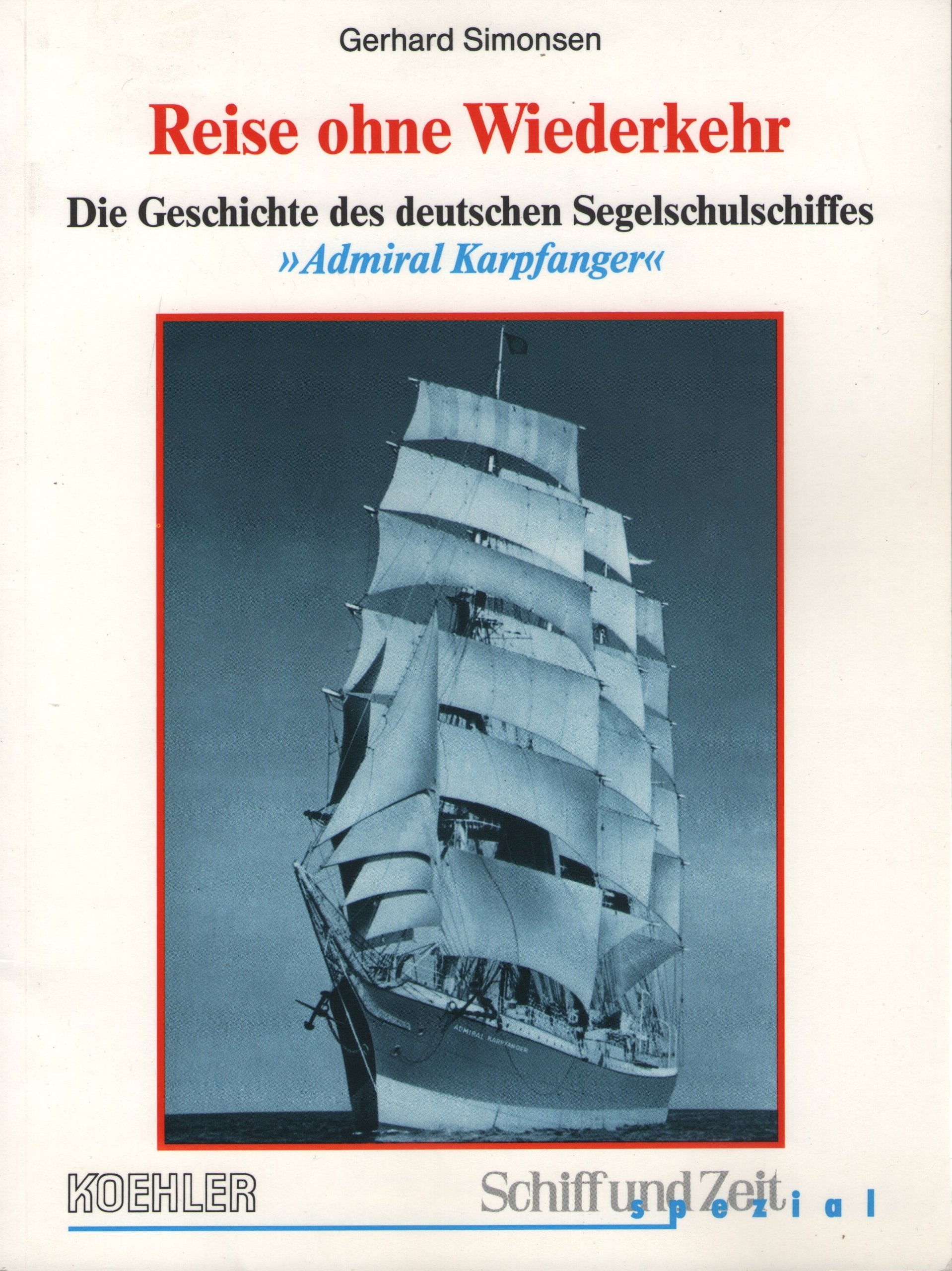 Schiff und Zeit "Spezial" / Reise ohne Wiederkehr: Die Geschichte des Segelschulschiffes "Admiral Karpfanger" Business, Finance & Career