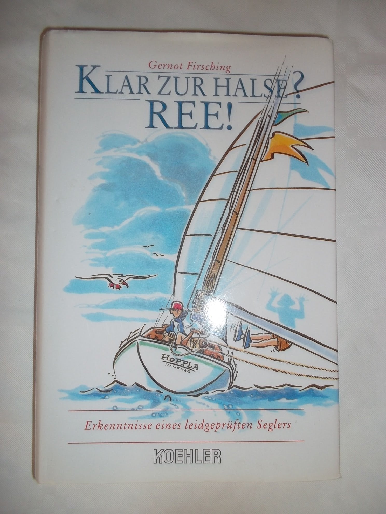 Klar zur Halse? Ree!: Erkenntnisse eines leidgeprüften Seglers Memories