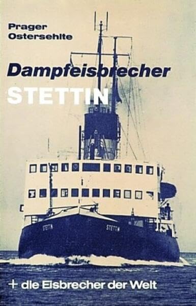 Dampfeisbrecher Stettin + die Eisbrecher der Welt: Vom Holzschlitten zu den Polar-Giganten Business, Finance & Career