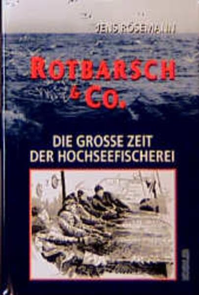 Rotbarsch & Co. Die große Zeit der Hochseefischerei. Natural Sciences