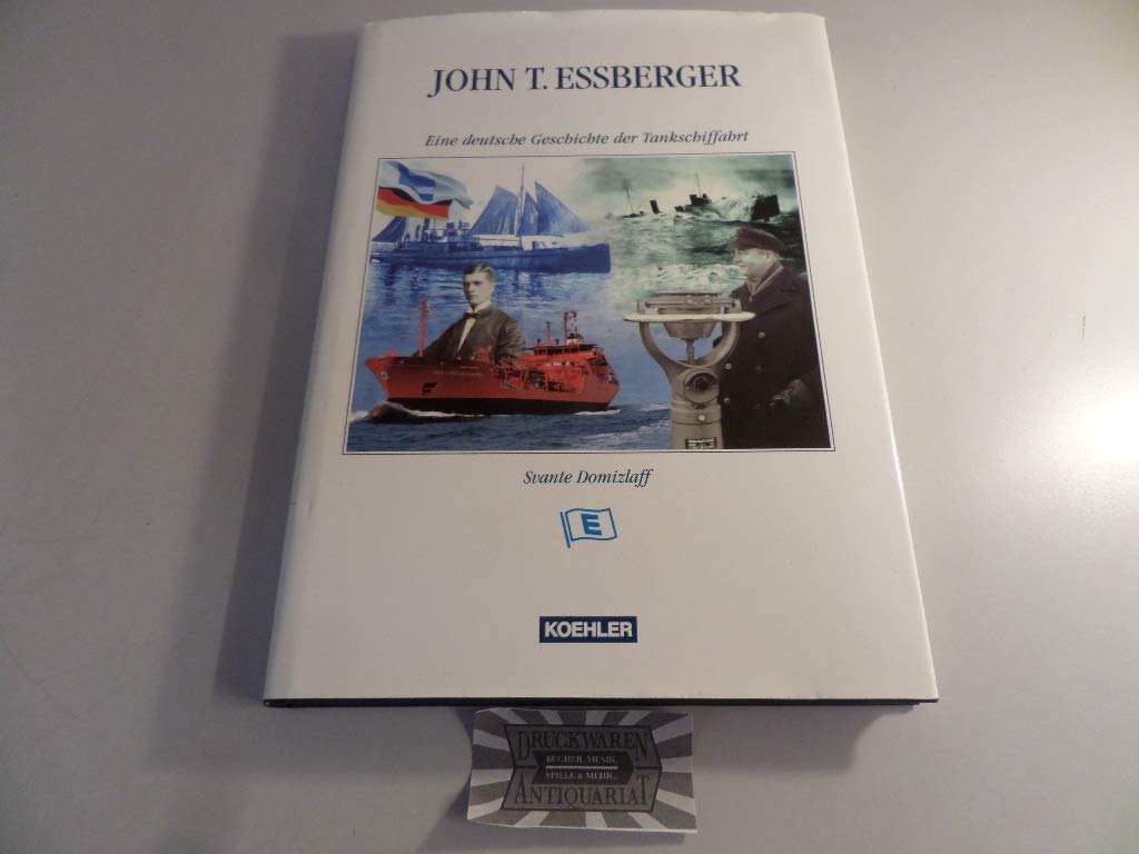 John T. Essberger: Eine deutsche Geschichte der Tankschiffahrt Business, Finance & Career