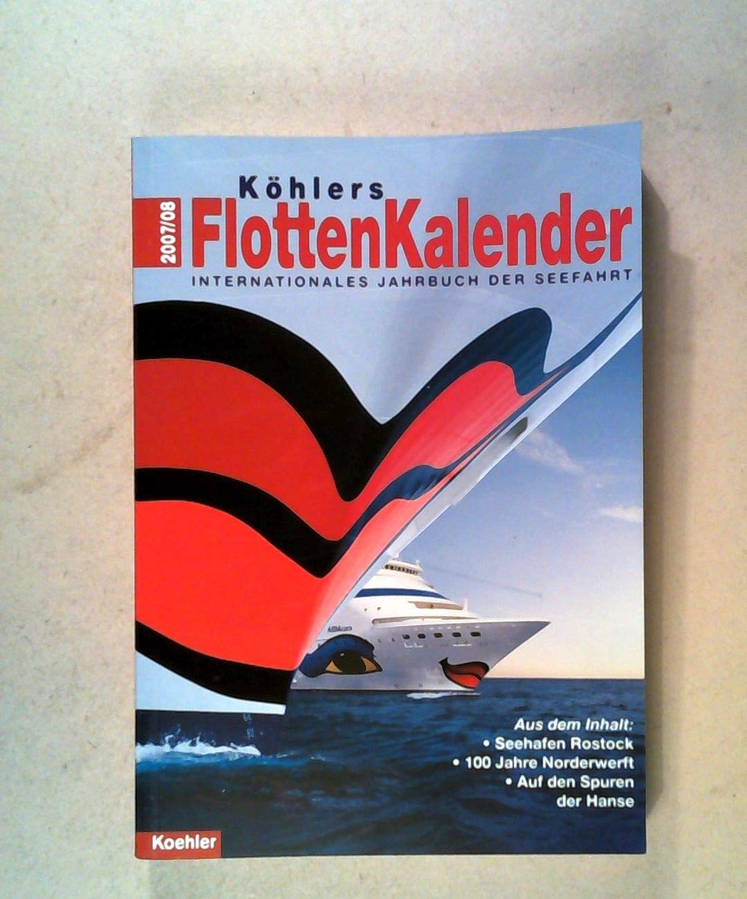 Köhlers Flottenkalender 2007/2008: Internationales Jahrbuch der Seefahrt Leisure, Home & Garden
