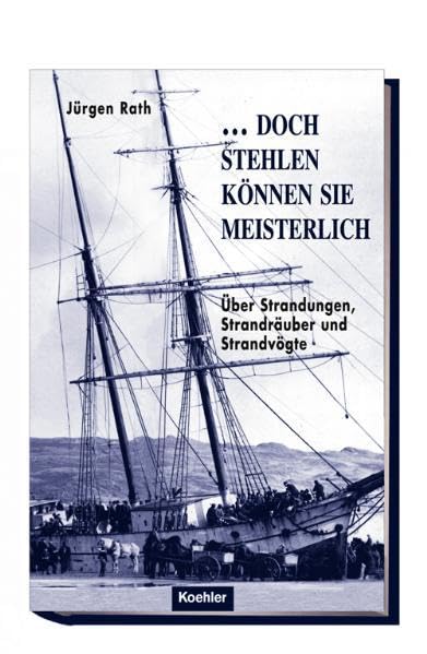 "...doch stehlen können sie meisterlich": über Strandungen, Strandräuber und Strandvögte Leisure, Home & Garden