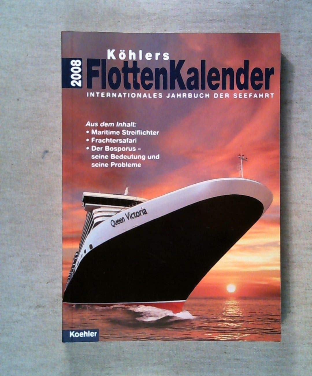 Köhlers Flottenkalender 2008: Internationales Jahrbuch der Seefahrt Leisure, Home & Garden
