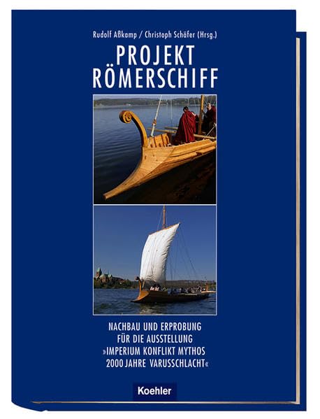 Projekt Römerschiff: Nachbau und Erprobung für die Ausstellung " Imperium Konflikt Mythos 2000 Jahre Varusschlacht" Natural Sciences